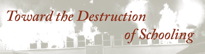 Toward the Destruction of Schooling